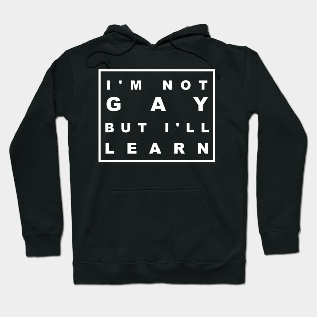 I'M NOT GAY BUT ILL LEARN Hoodie by Bold Text 